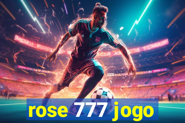 rose 777 jogo